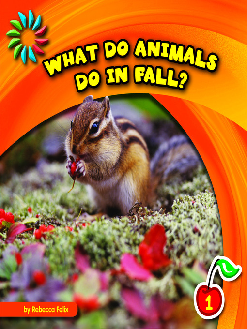 Rebecca Felix创作的What Do Animals Do in Fall?作品的详细信息 - 可供借阅